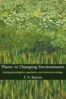 Plants in Changing Environments - Bazzaz, F. A. (Harvard University, Massachusetts)