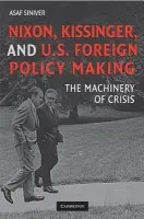 Nixon, Kissinger, and US Foreign Policy Making - Siniver, Asaf (University of Birmingham)