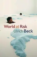 World at Risk - Beck, Ulrich (Ludwig-Maximilian University in Munich)