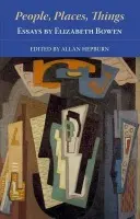 People, Places, Things - Essays by Elizabeth Bowen - Bowen, Elizabeth