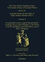 Seventeenth-Century English Recipe Books: Cooking, Physic and Chirurgery in the Works of W.M. and Queen Henrietta Maria, and of Mary Tillinghast