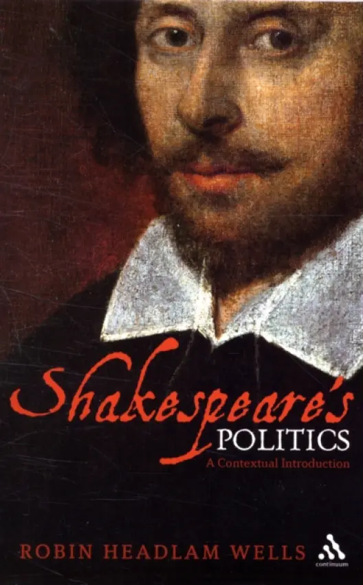 Shakespeare's Politics - Wells, Robin Headlam