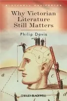 Why Victorian Literature Still Matters - Davis, Philip (University of Liverpool, UK)