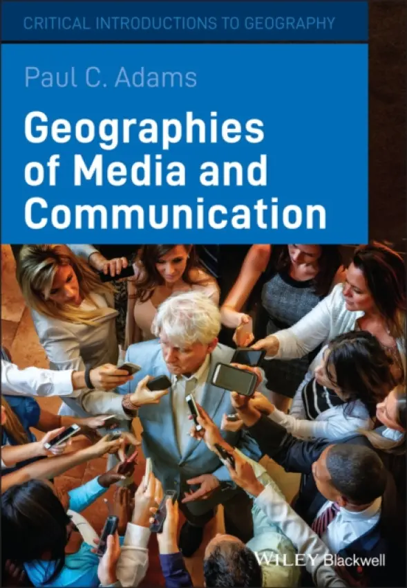 Geographies of Media and Communication - Adams, Paul C. (University of Texas at Austin, USA)