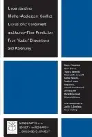 Understanding Mother-Adolescent Conflict Discussions - Eisenberg, Nancy (Arizona State University) a Hofer, Claire a Spinrad, Tracy L. a Gershoff, Elizabeth T. a Valiente, Carlos a Zhou, Qing a Cumberland, Amanda a Liew, Jeffrey a Reiser, Mark a Maxon, Elizabeth