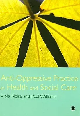 Anti-Oppressive Practice in Health and Social Care - Nzira, Viola a Williams, Paul