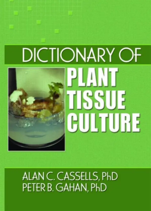 Dictionary of Plant Tissue Culture - Cassells, Alan (National University of Ireland, Cork, Ireland) a Gahan, Peter B. (King's College, London, UK)