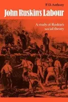 John Ruskin's Labour - Anthony, P. D.