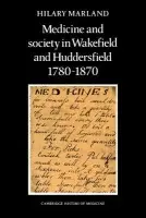 Medicine and Society in Wakefield and Huddersfield 1780-1870 - Marland, Hilary