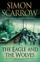 Eagle and the Wolves (Eagles of the Empire 4) - Scarrow, Simon