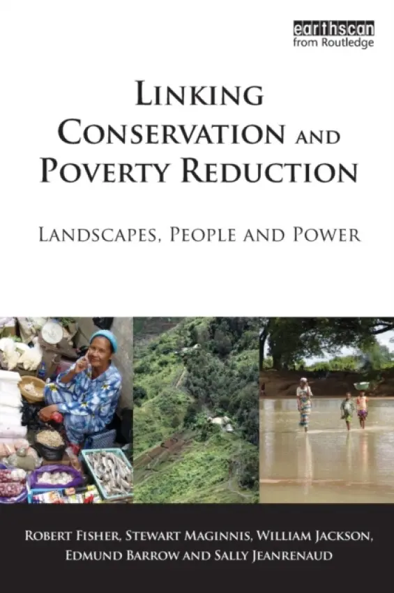 Linking Conservation and Poverty Reduction - Fisher, Robert a Maginnis, Stewart a Jackson, William a Barrow, Edmund a Jeanrenaud, Sally
