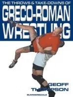Throws and Takedowns of Greco-roman Wrestling - Thompson, Geoff