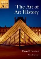 Art of Art History - Preziosi, Donald (Emeritus Prof of Art History and Critical Theory, University of California, Los Angeles)
