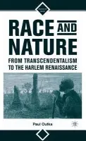 Race and Nature from Transcendentalism to the Harlem Renaissance - Outka, P.
