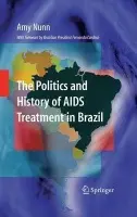 Politics and History of AIDS Treatment in Brazil - Nunn, Amy