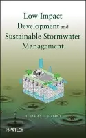 Low Impact Development and Sustainable Stormwater Management - Cahill, Thomas H.