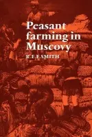Peasant Farming in Muscovy - Smith, Robert Ernest Frederick