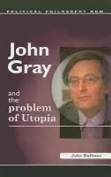 John Gray and the Problem of Utopia - Hoffman, John