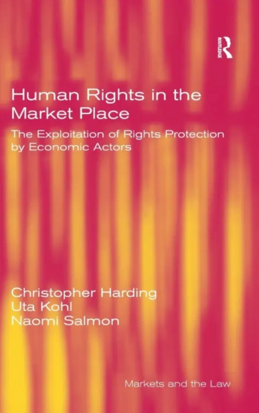 Human Rights in the Market Place - Harding, Christopher a Kohl, Uta
