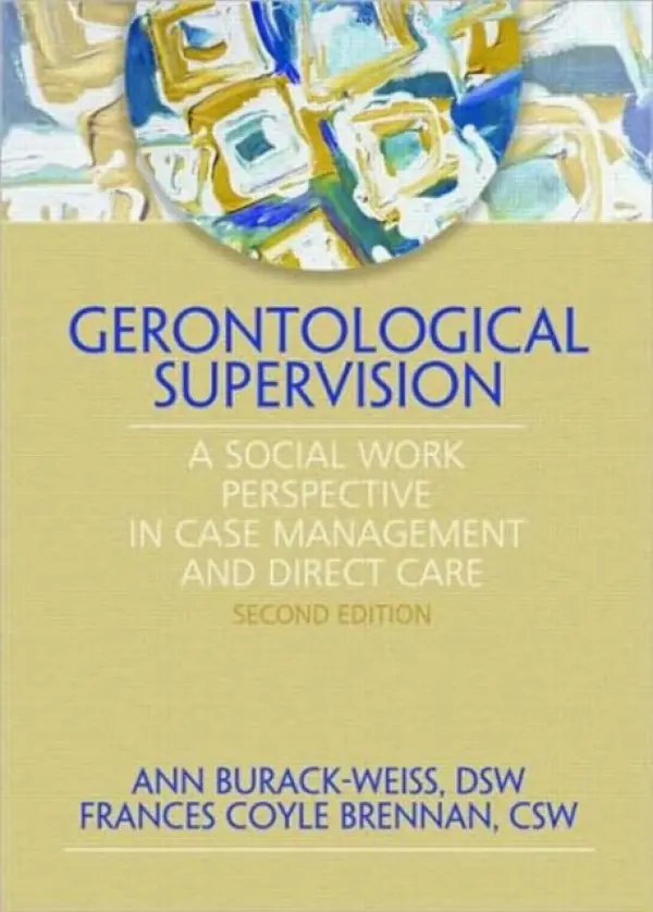 Gerontological Supervision - Burack Weiss, Ann (Columbia University, USA) a Brennan, Frances C. (Fordham University, USA)