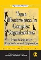 Team Effectiveness In Complex Organizations - Salas, Eduardo (University of Central Florida, Orlando, USA) a Goodwin, Gerald F. (Army Research Institute, USA) a Burke, C. Shawn (University of Central Florida, Orlando, USA)