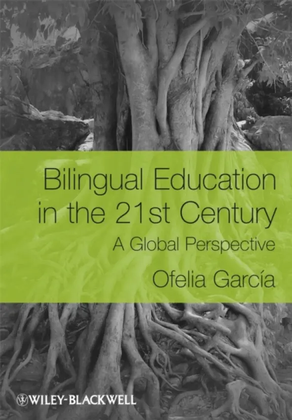 Bilingual Education in the 21st Century - Garcia, Ofelia (The Graduate Center of the City University of New York)