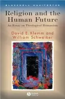 Religion and the Human Future - Klemm, David E. (University of Iowa) a Schweiker, William (University of Chicago)