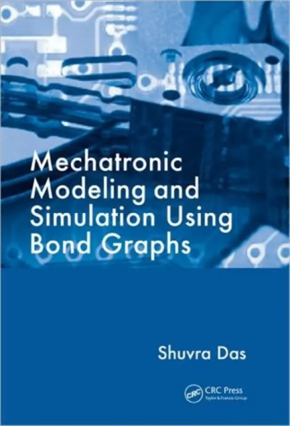 Mechatronic Modeling and Simulation Using Bond Graphs - Das, Shuvra (University of Detroit Mercy, Michigan, USA)