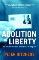 Abolition Of Liberty - Hitchens, Peter