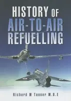 History of Air-to-air Refuelling - Richard M. Tanner