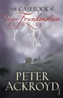 Casebook of Victor Frankenstein - Ackroyd, Peter