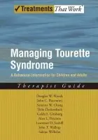 Managing Tourette Syndrome - Woods, Douglas W (Associate Professor of Psychology and Director of Clinical Training, Associate Professor of Psychology and Director of Clinical Training, University of Wisconsin, USA) a Piacentini, John (Prfoessor of Psychiatry and Biobehavioral Sciences,