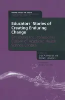 Educators' Stories of Creating Enduring Change - Enhancing the Professional Culture of Academic Health Science Centers - Headrick, A. Linda a Litzelman, Debra