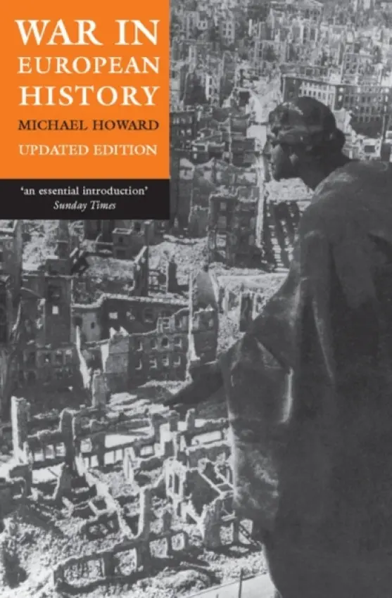 War in European History - Howard, Michael (Emeritus Professor of Modern History, University of Oxford)
