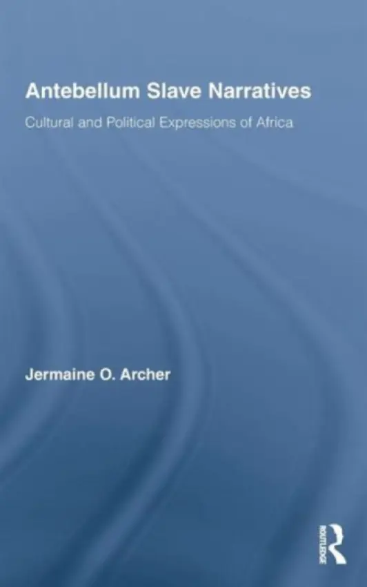 Antebellum Slave Narratives - Archer, Jermaine O. (SUNY, College at Old Westbury, USA)
