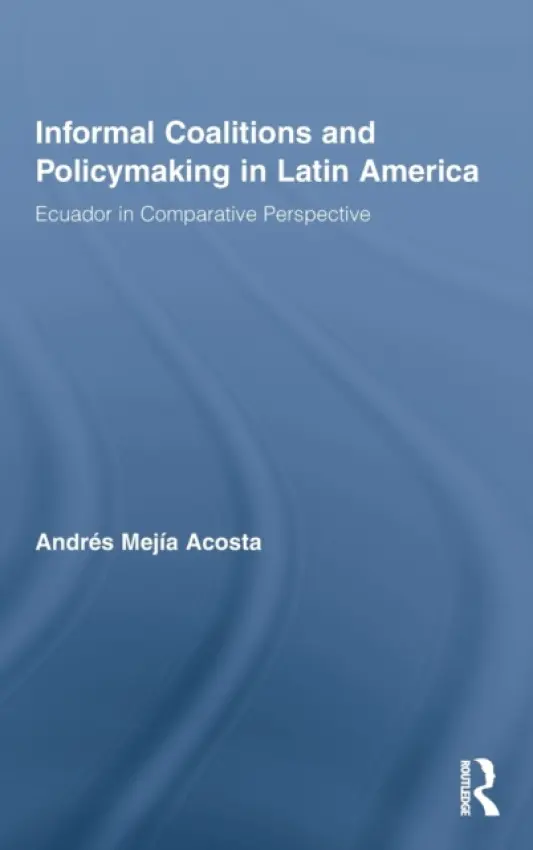Informal Coalitions and Policymaking in Latin America - Mejia Acosta, Andres (University of Sussex, UK)