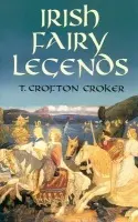 Irish Fairy Legends - Croker, T. Crofton