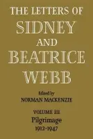 Letters of Sidney and Beatrice Webb: Volume 3, Pilgrimage 1912-1947 - Webb
