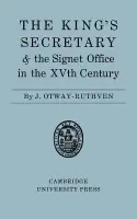 King's Secretary and the Signet Office in the XV Century - Otway-Ruthven, J. (University of Cambridge)