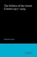 Politics of the Soviet Cinema 1917-1929 - Taylor, Richard (UC Swansea)