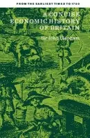 Concise Economic History of Britain - Clapham, John