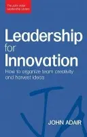 Leadership for Innovation - Adair, John