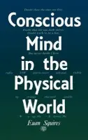 Conscious Mind in the Physical World - Squires, E.J