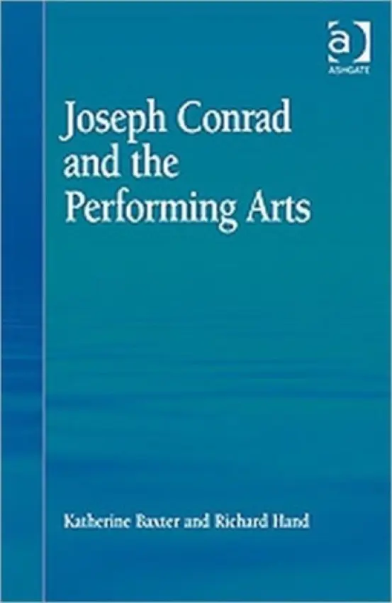 Joseph Conrad and the Performing Arts - Baxter, Katherine Isobel