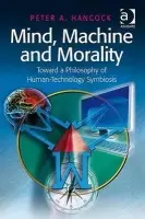 Mind, Machine and Morality - Hancock, Peter A.