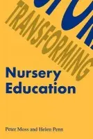 Transforming Nursery Education - Moss, Peter a Penn, Helen