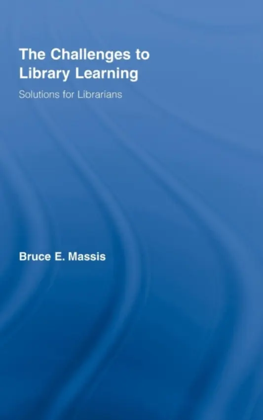 Challenges to Library Learning - Massis, Bruce E. (Director, Educational Resources Center, Columbus State Community College, USA)