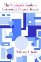 Student's Guide to Successful Project Teams - Kahn, William A (Boston University, USA)