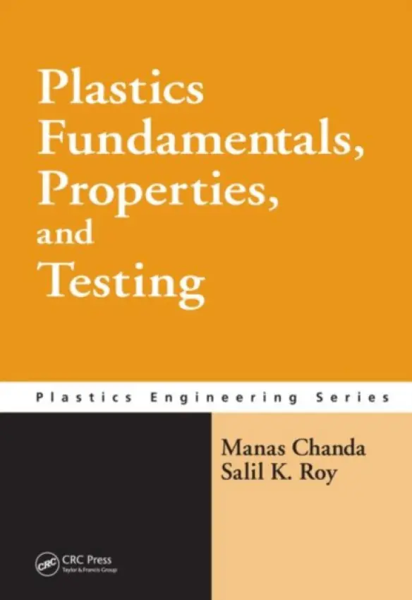 Plastics Fundamentals, Properties, and Testing - Chanda, Manas (Indian Institute of Science, Bangalore, India) a Roy, Salil K. (Udita Complex, Kolkata West Bengal, India)