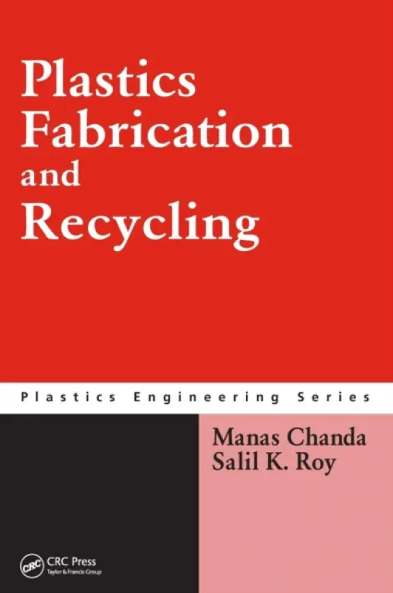 Plastics Fabrication and Recycling - Chanda, Manas a Roy, Salil K.